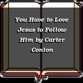 You Have to Love Jesus to Follow Him