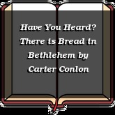 Have You Heard? There is Bread in Bethlehem