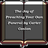 The Joy of Preaching Your Own Funeral