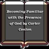 Becoming Familiar with the Presence of God