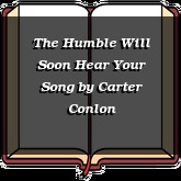 The Humble Will Soon Hear Your Song