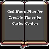 God Has a Plan for Trouble Times