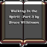 Walking In the Spirit - Part 3