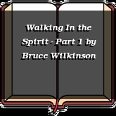 Walking In the Spirit - Part 1