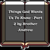 Things God Wants Us To Know - Part 2