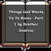 Things God Wants Us To Know - Part 1