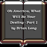 Oh America, What Will Be Your Destiny - Part 1