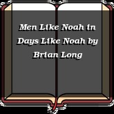 Men Like Noah in Days Like Noah