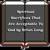 Spiritual Sacrifices That Are Acceptable To God
