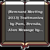 (Remnant Meeting 2013) Testimonies by Pam, Brenda, Alan Message by Brian Long