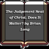 The Judgement Seat of Christ, Does It Matter?