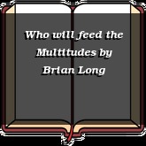 Who will feed the Multitudes