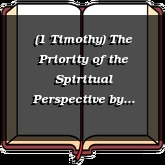 (1 Timothy) The Priority of the Spiritual Perspective