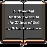 (1 Timothy) Entirely Given to the Things of God