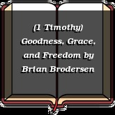 (1 Timothy) Goodness, Grace, and Freedom