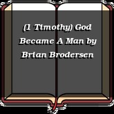 (1 Timothy) God Became A Man