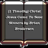 (1 Timothy) Christ Jesus Came To Save Sinners