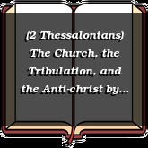 (2 Thessalonians) The Church, the Tribulation, and the Anti-christ