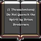 (1 Thessalonians) Do Not Quench the Spirit