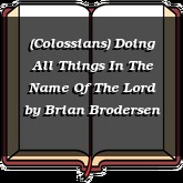 (Colossians) Doing All Things In The Name Of The Lord