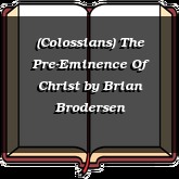 (Colossians) The Pre-Eminence Of Christ