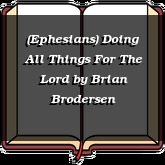 (Ephesians) Doing All Things For The Lord