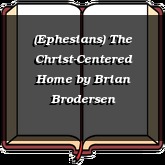 (Ephesians) The Christ-Centered Home