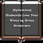 (Ephesians) Husbands Love Your Wives