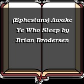 (Ephesians) Awake Ye Who Sleep