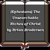 (Ephesians) The Unsearchable Riches of Christ