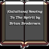 (Galatians) Sowing To The Spirit