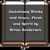 (Galatians) Works and Grace, Flesh and Spirit
