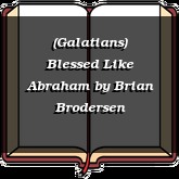 (Galatians) Blessed Like Abraham