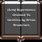 (Acts) Repentance Granted To Gentiles
