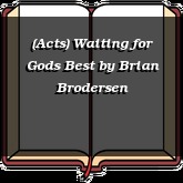 (Acts) Waiting for Gods Best