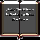 (John) The Silence Is Broken