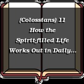 (Colossians) 11 How the Spirit-filled Life Works Out in Daily Life