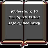 (Colossians) 10 The Spirit Filled Life