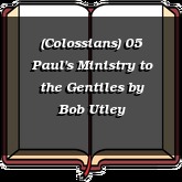 (Colossians) 05 Paul's Ministry to the Gentiles