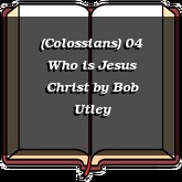 (Colossians) 04 Who is Jesus Christ