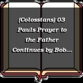 (Colossians) 03 Pauls Prayer to the Father Continues