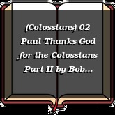 (Colossians) 02 Paul Thanks God for the Colossians Part II