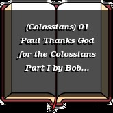 (Colossians) 01 Paul Thanks God for the Colossians Part I
