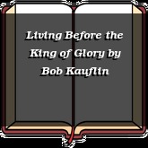 Living Before the King of Glory