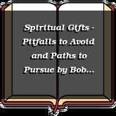 Spiritual Gifts - Pitfalls to Avoid and Paths to Pursue