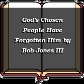 God's Chosen People Have Forgotten Him