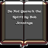 Do Not Quench the Spirit