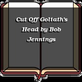 Cut Off Goliath's Head