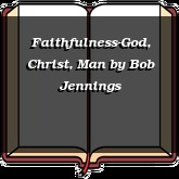 Faithfulness-God, Christ, Man