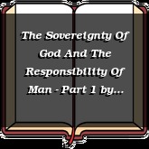 The Sovereignty Of God And The Responsibility Of Man - Part 1